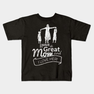 I have a great mom and I love her Mother's day 2019 Kids T-Shirt